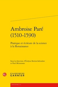 Evelyne Berriot-Salvadore et Paul Mironneau - Ambroise Paré (1510-1590) - Pratique et écriture de la science à la renaissance.