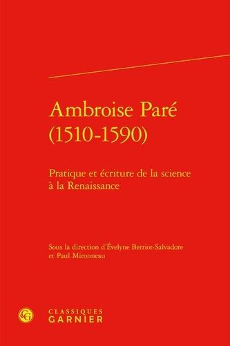 Ambroise Paré (1510-1590). Pratique et écriture de la science à la renaissance