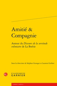 Stéphan Geonget et Laurent Gerbier - Amitié & compagnie - Autour du discours de la servitude volontaire de La Boétie.