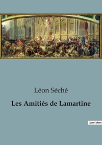 Léon Séché - Philosophie  : Amities de lamartine.