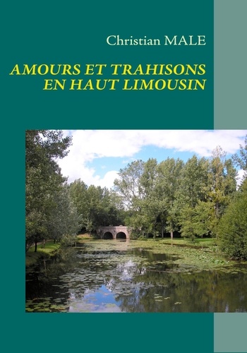Christian Male - Amours et trahisons en haut Limousin.
