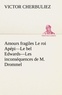 Victor Cherbuliez - Amours fragiles Le roi Apépi—Le bel Edwards—Les inconséquences de M. Drommel.