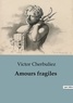 Victor Cherbuliez - Philosophie  : Amours fragiles.