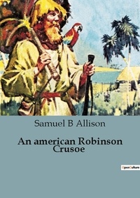 Allison samuel B - An american Robinson Crusoe.
