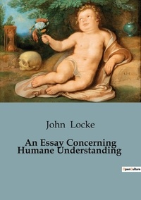 John Locke - Philosophie  : An Essay Concerning Humane Understanding.