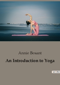 Annie Besant - An introduction to yoga.