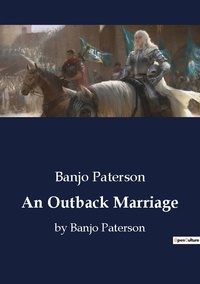 Banjo Paterson - An Outback Marriage - by Banjo Paterson.