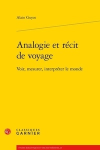 Alain Guyot - Analogie et récit de voyage - Voir, mesurer, interpréter le monde.