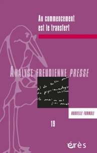 Catherine Delarue et Chantal Hague - Analyse Freudienne Presse N° 19/2012 : Au commencement est le transfert.