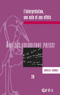 Catherine Delarue et Chantal Hague - Analyse Freudienne Presse N° 20 - 2013 : L'interprétation, son acte et ses effets.