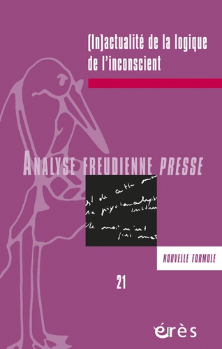 Catherine Delarue et Chantal Hague - Analyse Freudienne Presse N° 21/2014 : (In)actualité de la logique de l'inconscient.