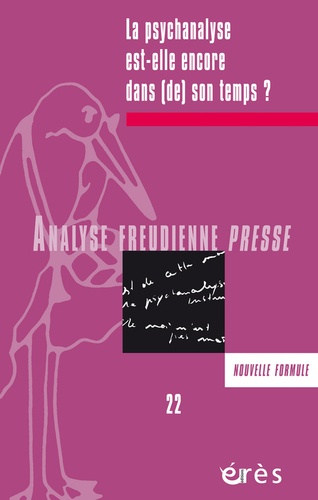 Catherine Delarue et Monique Masson - Analyse Freudienne Presse N° 22/2015 : La psychanalyse est-elle encore dans (de) son temps ?.