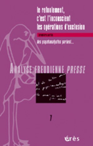  Collectif - Analyse Freudienne Presse N° 8 / 2003 : Le refoulement, c'est l'inconscient - les opérations d'exclusion - Tome 1, Des psychanalystes parlent....
