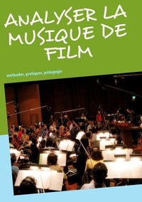 Frédéric Gimello-Mesplomb - Analyser la musique de film - Méthodes, pratiques, pédagogie.