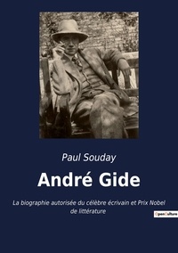 Paul Souday - André Gide - La biographie autorisée du célèbre écrivain et Prix Nobel de littérature.