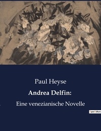 Paul Heyse - Andrea Delfin: - Eine venezianische Novelle.