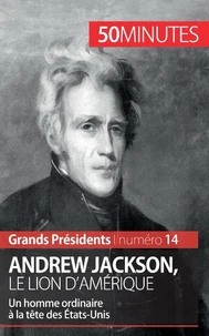 Andrew Jackson, le lion d'Amérique
