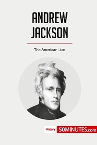  50Minutes - History  : Andrew Jackson - The American Lion.