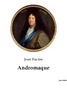 Jean Racine - Les classiques de la littérature  : Andromaque.