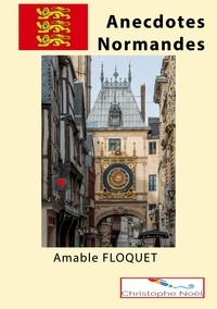 Amable Floquet et Christophe Noël - Anecdotes Normandes.