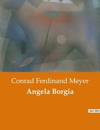 Conrad Ferdinand Meyer - Angela Borgia.