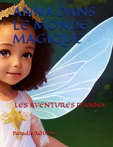 Paradis Roumal - Anna dans le monde magique - Les aventures d'Anna.