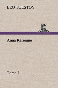 Graf leo Tolstoy - Anna Karénine, Tome I.