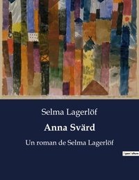 Selma Lagerlöf - Anna Svärd - Un roman de Selma Lagerlöf.