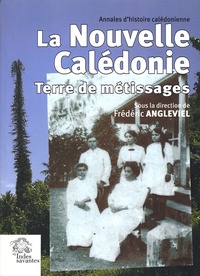 Frédéric Angleviel - Annales d'histoire calédonienne Volume 1 : La Nouvelle-Calédonie, terre de métissages.
