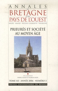 Daniel Pichot et Florian Mazel - Annales de Bretagne et des Pays de l'Ouest Tome 113, N° 3 : Prieurés et sociétés au Moyen Age.