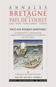 Mathias Tranchant - Annales de Bretagne et des Pays de l'Ouest Tome 120 N° 2, Juin 2013 : Face aux risques maritimes - La pluriactivité et la mutualisation comme stratégies individuelles et collectives (XIIIe-XVIIIe siècle).