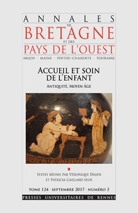 Véronique Dasen et Patricia Gaillard-Seux - Annales de Bretagne et des Pays de l'Ouest Tome 124 N° 3, septembre 2017 : Accueil et soin de l'enfant (Antiquité, Moyen Age).