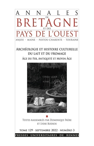 Annales de Bretagne et des Pays de l'Ouest Tome 129 N° 3, octobre 2022 Archéologie et histoire culturelle du lait et du fromage. Age du Fer, Antiquité et Moyen Age