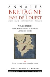 Julien Bachelier - Annales de Bretagne et des Pays de l'Ouest Tome 130 N° 3, octobre 2023 : Rivages bretons - Ports, mers et fleuves en Bretagne aux IXe-XIIe siècles.