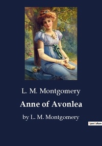 L. M. Montgomery - Anne of Avonlea - by L. M. Montgomery.