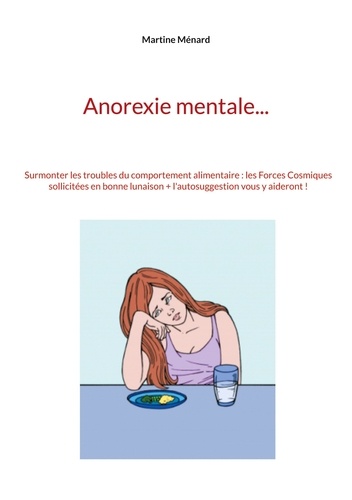 Anorexie mentale.... Surmonter les troubles du comportement alimentaire : les Forces Cosmisques sollicitées en bonne lunaison + l'autosuggession vous y aideront !
