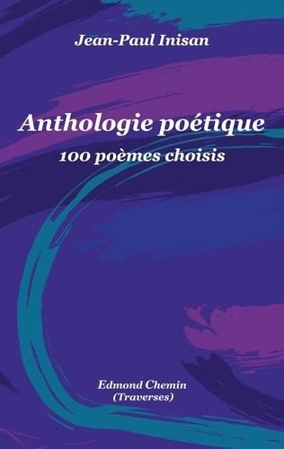 Jean-Paul Inisan - Anthologie poétique - 100 poèmes choisis.
