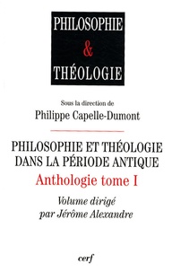 Philippe Capelle-Dumont - Anthologie - Tome 1, Philosophie et théologie dans la période antique.