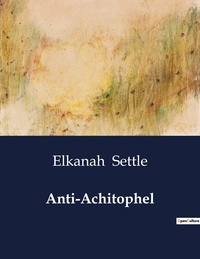 Elkanah Settle - American Poetry  : Anti-Achitophel.
