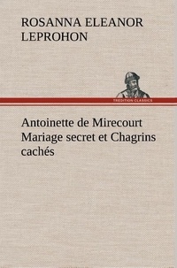 Mrs. (rosanna eleanor) Leprohon - Antoinette de Mirecourt Mariage secret et Chagrins cachés.