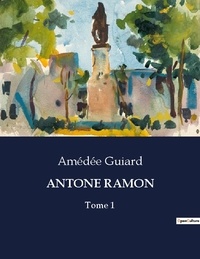 Amédée Guiard - Antone ramon - Tome 1.
