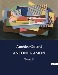 Amédée Guiard - Antone ramon - Tome II.