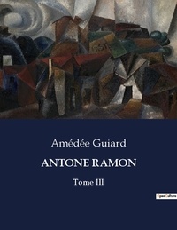 Amédée Guiard - Antone ramon - Tome III.