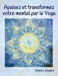 Patrice Godart - Apaisez et transformez votre mental par le yoga.
