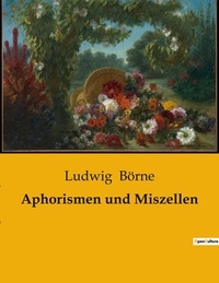 Ludwig Börne - Aphorismen und Miszellen.