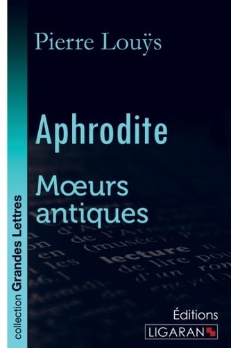 Aphrodite. Moeurs antiques Edition en gros caractères