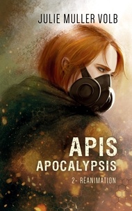 Julie Muller Volb - Apis Apocalypsis Tome 2 : Réanimation.
