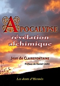 Jean de Clairefontaine - Apocalypse, révélation alchimique.