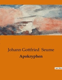 Johann Gottfried Seume - Apokryphen.