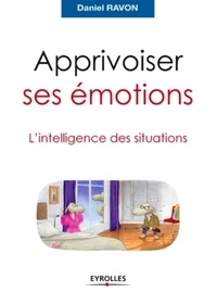 Daniel Ravon - Apprivoiser ses émotions - L'intelligence des situations.